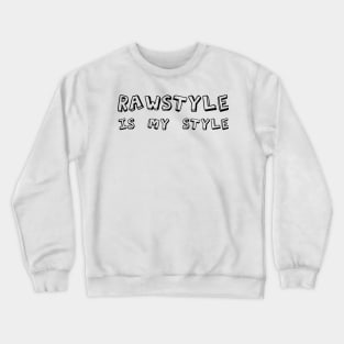 Rawstyle Is My Style! Crewneck Sweatshirt